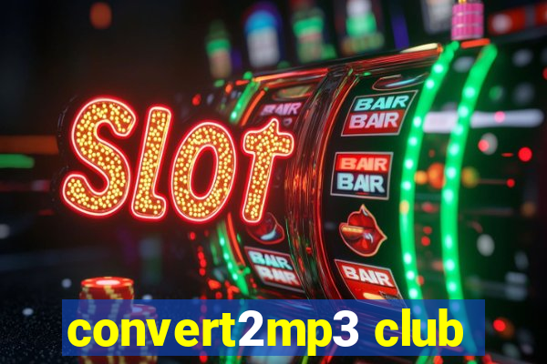 convert2mp3 club